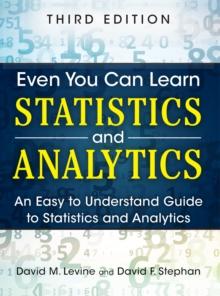 Even You Can Learn Statistics and Analytics : An Easy to Understand Guide to Statistics and Analytics