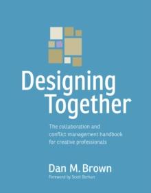 Designing Together : The collaboration and conflict management handbook for creative professionals