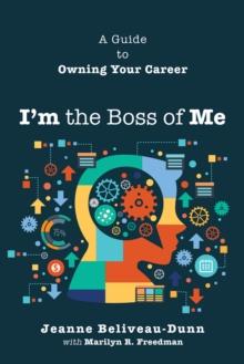 I'm the Boss of Me : A Guide to Owning Your Career