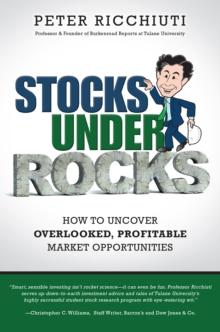 Stocks Under Rocks : How to Uncover Overlooked, Profitable Market Opportunities