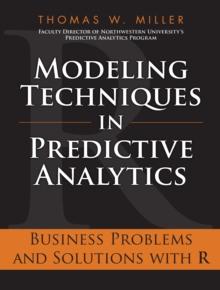 Modeling Techniques in Predictive Analytics : Business Problems and Solutions with R