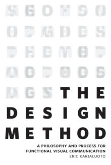 Design Method, The : A Philosophy and Process for Functional Visual Communication