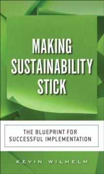 Making Sustainability Stick : The Blueprint for Successful Implementation