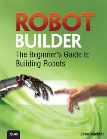 Robot Builder : The Beginner's Guide to Building Robots