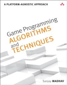 Game Programming Algorithms and Techniques : A Platform-Agnostic Approach