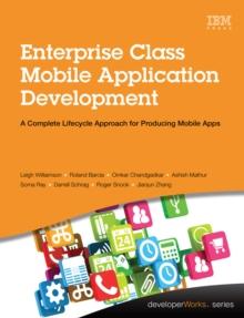 Enterprise Class Mobile Application Development : A Complete Lifecycle Approach for Producing Mobile Apps