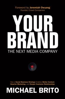 Your Brand, The Next Media Company : How a Social Business Strategy Enables Better Content, Smarter Marketing, and Deeper Customer Relationships