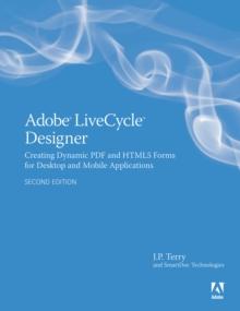 Adobe LiveCycle Designer, Second Edition : Creating Dynamic PDF and HTML5 Forms for Desktop and Mobile Applications