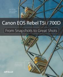 Canon EOS Rebel T5i / 700D : From Snapshots to Great Shots