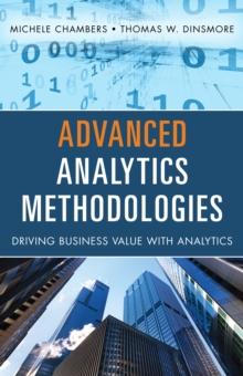 Advanced Analytics Methodologies : Driving Business Value with Analytics