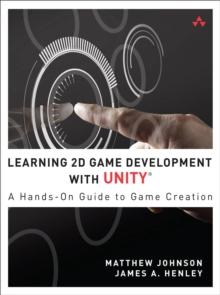 Learning 2D Game Development with Unity : A Hands-On Guide to Game Creation