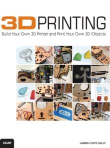 3D Printing : Build Your Own 3D Printer and Print Your Own 3D Objects