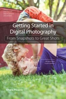 Getting Started in Digital Photography : From Snapshots to Great Shots