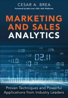 Marketing and Sales Analytics : Proven Techniques and Powerful Applications from Industry Leaders