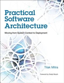 Practical Software Architecture : Moving from System Context to Deployment