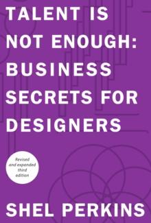 Talent is Not Enough : Business Secrets for Designers