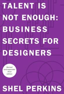 Talent is Not Enough : Business Secrets for Designers