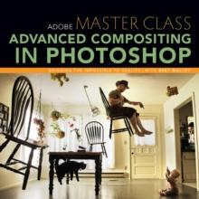 Adobe Master Class : Advanced Compositing in Photoshop: Bringing the Impossible to Reality with Bret Malley