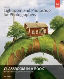 Adobe Lightroom and Photoshop for Photographers Classroom in a Book