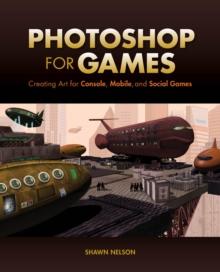 Photoshop for Games : Creating Art for Console, Mobile, and Social Games