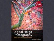 Digital Holga Photography : Boosting Your Creativity with Holga Lenses