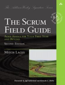 Scrum Field Guide, The : Agile Advice for Your First Year and Beyond