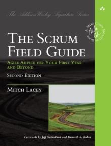 Scrum Field Guide, The : Agile Advice for Your First Year and Beyond