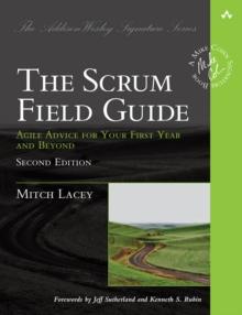 Scrum Field Guide, The : Agile Advice for Your First Year and Beyond