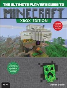 Ultimate Player's Guide to Minecraft - Xbox Edition, The : Covers both Xbox 360 and Xbox One Versions