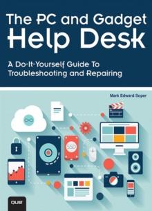 PC and Gadget Help Desk, The : A Do-It-Yourself Guide To Troubleshooting and Repairing