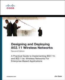 Designing and Deploying 802.11 Wireless Networks : A Practical Guide to Implementing 802.11n and 802.11ac Wireless Networks For Enterprise-Based Applications