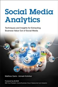 Social Media Analytics : Techniques and Insights for Extracting Business Value Out of Social Media