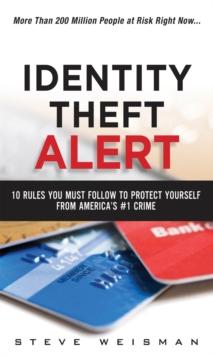 Identity Theft Alert : 10 Rules You Must Follow to Protect Yourself from America's #1 Crime