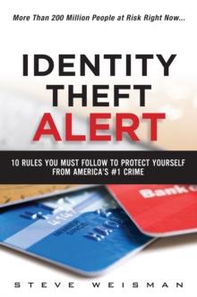 Identity Theft Alert : 10 Rules You Must Follow to Protect Yourself from America's #1 Crime