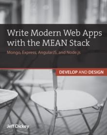 Write Modern Web Apps with the MEAN Stack : Mongo, Express, AngularJS, and Node.js