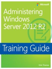 Training Guide Administering Windows Server 2012 R2 (MCSA)