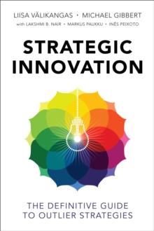 Strategic Innovation : The Definitive Guide to Outlier Strategies