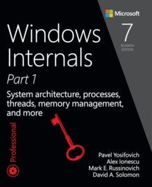 Windows Internals : System architecture, processes, threads, memory management, and more, Part 1