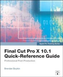 Apple Pro Training Series : Final Cut Pro X 10.1 Quick-Reference Guide