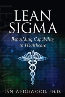 Lean Sigma--Rebuilding Capability in Healthcare