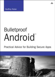 Bulletproof Android : Practical Advice for Building Secure Apps