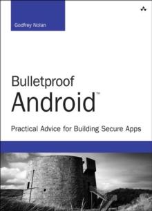 Bulletproof Android : Practical Advice for Building Secure Apps