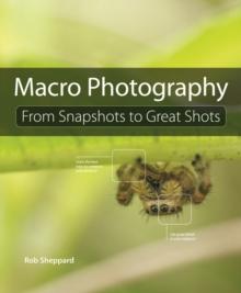 Macro Photography : From Snapshots to Great Shots