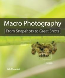 Macro Photography : From Snapshots to Great Shots