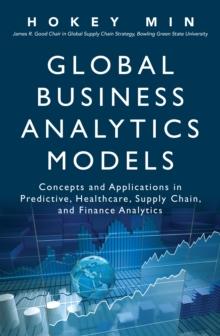 Global Business Analytics Models : Concepts and Applications in Predictive, Healthcare, Supply Chain, and Finance Analytics