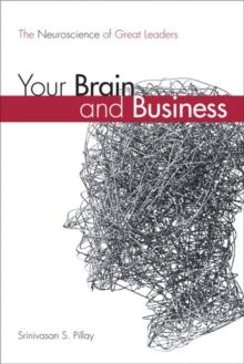 Your Brain and Business : The Neuroscience of Great Leaders