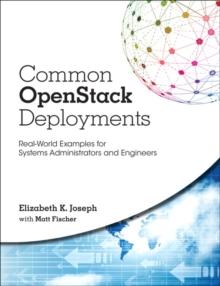 Common OpenStack Deployments : Real-World Examples for Systems Administrators and Engineers