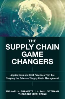 Supply Chain Game Changers, The : Applications and Best Practices that are Shaping the Future of Supply Chain Management