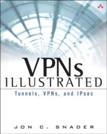 VPNs Illustrated : Tunnels, VPNs, and IPsec