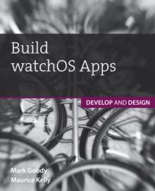 Build watchOS Apps : Develop and Design